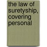 The Law Of Suretyship, Covering Personal by Arthur Adelbert Stearns