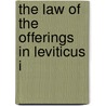 The Law Of The Offerings In Leviticus I by Andrew John Jukes