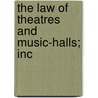 The Law Of Theatres And Music-Halls; Inc by Sir William Nevill Montgomerie Geary