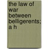 The Law Of War Between Belligerents; A H door Percy Bordwell