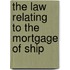 The Law Relating To The Mortgage Of Ship