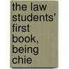 The Law Students' First Book, Being Chie by Sir William Blackstone