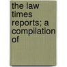 The Law Times Reports; A Compilation Of door Rowland Cox