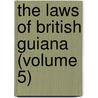 The Laws Of British Guiana (Volume 5) door Etc British Guiana. Laws