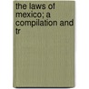The Laws Of Mexico; A Compilation And Tr by Frederic Hall
