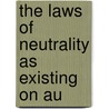The Laws Of Neutrality As Existing On Au by United States