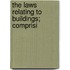 The Laws Relating To Buildings; Comprisi