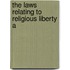 The Laws Relating To Religious Liberty A