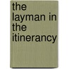 The Layman In The Itinerancy by James Andrew Hensey