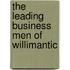 The Leading Business Men Of Willimantic
