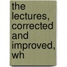 The Lectures, Corrected And Improved, Wh by Samuel Stanhope Smith