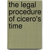 The Legal Procedure Of Cicero's Time door Greenidge