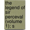 The Legend Of Sir Perceval (Volume 1); S door Jessie Laidlay Weston