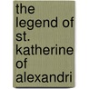 The Legend Of St. Katherine Of Alexandri door Saint Catherine