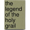 The Legend Of The Holy Grail by George McLean Harper