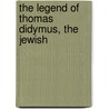 The Legend Of Thomas Didymus, The Jewish by James Freeman Clarke