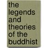 The Legends And Theories Of The Buddhist