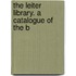 The Leiter Library. A Catalogue Of The B