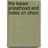 The Lesser Priesthood And Notes On Churc