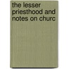 The Lesser Priesthood And Notes On Churc by Richard Ed. Keeler