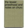 The Lesser Priesthood And Notes On Churc door Richard Ed. Keeler