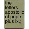 The Letters Apostolic Of Pope Pius Ix.; door Sir Travers Twiss