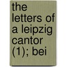 The Letters Of A Leipzig Cantor (1); Bei by Moritz Hauptmann