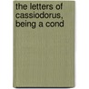 The Letters Of Cassiodorus, Being A Cond door Senator Cassiodorus