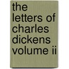 The Letters Of Charles Dickens Volume Ii door General Books
