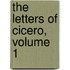 The Letters Of Cicero, Volume 1