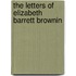 The Letters Of Elizabeth Barrett Brownin