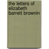 The Letters Of Elizabeth Barrett Brownin door Sir Kenyon Frederic George