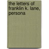 The Letters Of Franklin K. Lane, Persona by Franklin K. Lane
