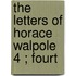 The Letters Of Horace Walpole  4 ; Fourt