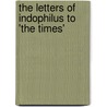 The Letters Of Indophilus To 'The Times' by Charles Edward Trevelyan