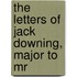 The Letters Of Jack Downing, Major To Mr