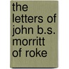 The Letters Of John B.S. Morritt Of Roke door John Bacon Sawrey Morritt