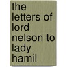 The Letters Of Lord Nelson To Lady Hamil door Horatio Nelson