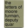 The Letters Of Moore Furman, Deputy Quar by Moore Furman
