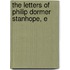 The Letters Of Philip Dormer Stanhope, E