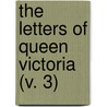 The Letters Of Queen Victoria (V. 3) door Victoria Victoria