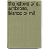 The Letters Of S. Ambrose, Bishop Of Mil