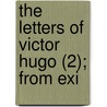 The Letters Of Victor Hugo (2); From Exi door Victor Hugo