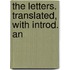 The Letters. Translated, With Introd. An