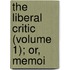 The Liberal Critic (Volume 1); Or, Memoi