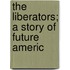 The Liberators; A Story Of Future Americ