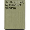 The Liberty Bell, By Friends Of Freedom door Maria Weston Chapman