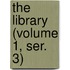 The Library (Volume 1, Ser. 3)