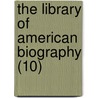 The Library Of American Biography (10) by Jared Sparks