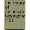 The Library Of American Biography (15) by Jared Sparks